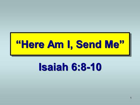 1 “Here Am I, Send Me” Isaiah 6:8-10. 2 Sends MEN Jer. 7:13, 25 Ezek. 2:3; 3:17 Mt. 10:16 Jno. 20:21 Mt. 28:19f Jer. 7:13, 25 Ezek. 2:3; 3:17 Mt. 10:16.