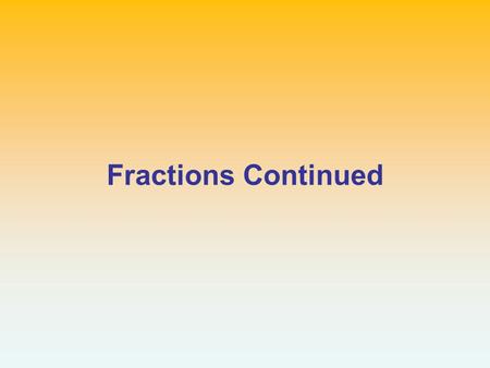 Fractions Continued.