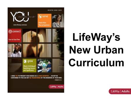 LifeWay’s New Urban Curriculum. YOU is a curriculum specifically designed to meet the needs of urban/multicultural churches.YOU is a curriculum specifically.