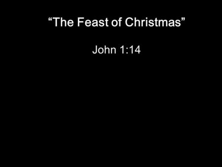 “The Feast of Christmas” John 1:14. The Twelve Days of Christmas an 18th-century England, a memory-and-forfeit game sung by British children.