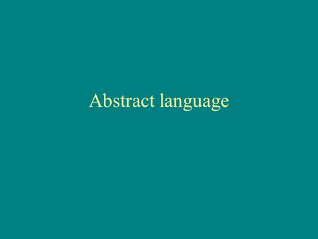 Abstract language. Language describing ideas or qualities rather than observable, specific things.