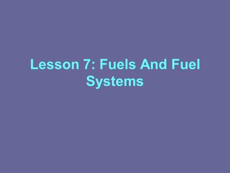 Lesson 7: Fuels And Fuel Systems