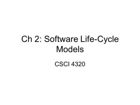 Ch 2: Software Life-Cycle Models CSCI 4320. Ideal Software Development.