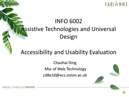 INFO 6002 Assistive Technologies and Universal Design Accessibility and Usability Evaluation Chaohai Ding Msc of Web Technology