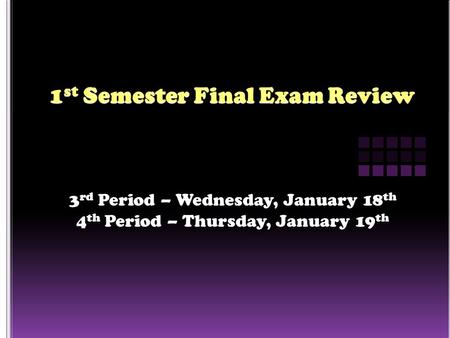 3 rd Period – Wednesday, January 18 th 4 th Period – Thursday, January 19 th.