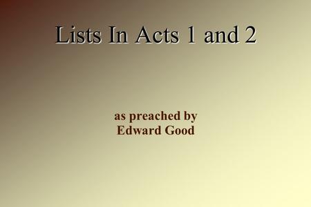 Lists In Acts 1 and 2 as preached by Edward Good.