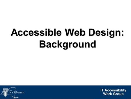 Accessible Web Design: Background. Topics Who benefits from accessible web design?Who benefits from accessible web design? Policy and lawPolicy and law.