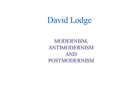 MODERNISM, ANTIMODERNISM AND POSTMODERNISM