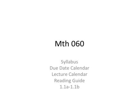 Mth 060 Syllabus Due Date Calendar Lecture Calendar Reading Guide 1.1a-1.1b.