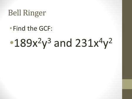 Bell Ringer Find the GCF: 189x 2 y 3 and 231x 4 y 2.