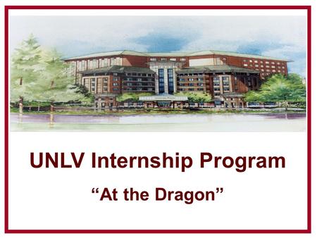 UNLV Internship Program “At the Dragon”. Payment Terms Interns will receive $500 per month as a transportation fee. The Dragon Hill Lodge Accounting Department.