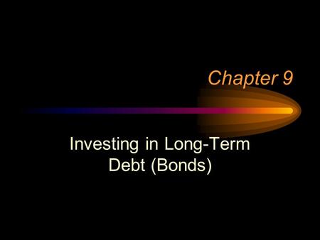 Chapter 9 Investing in Long-Term Debt (Bonds). Characteristics of All Bonds Interest - coupon rate Principal amount Maturity date.