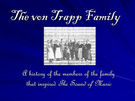 The von Trapp Family A history of the members of the family that inspired The Sound of Music.