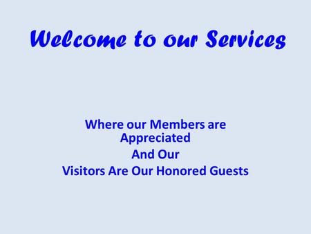 Welcome to our Services Where our Members are Appreciated And Our Visitors Are Our Honored Guests.