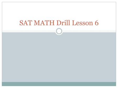 SAT MATH Drill Lesson 6. Drill Day 6 1. List the consecutive integers from -3 to 5 inclusive. 2. List the consecutive even integers from -5 to 7 3. List.