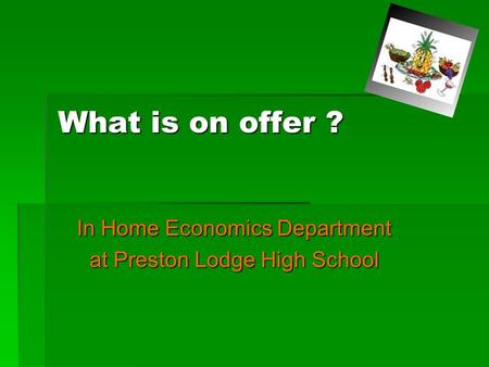 What is on offer ? In Home Economics Department at Preston Lodge High School.