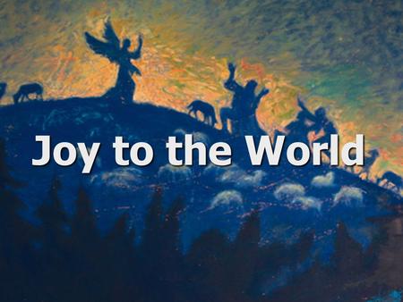 Joy to the World. The LordThe Lord “A voice of one calling: In the desert prepare the way for the LORD; make straight in the wilderness a highway.