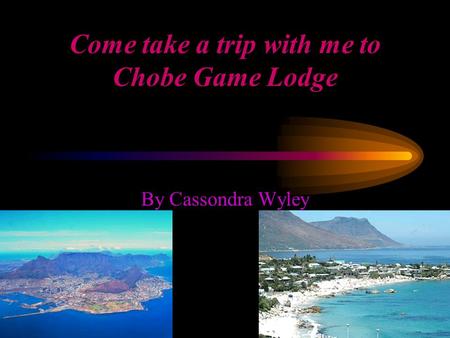 Come take a trip with me to Chobe Game Lodge By Cassondra Wyley.