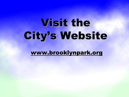 Visit the City’s Website www.brooklynpark.org. Storm Information FOR DOWNED TREES: THE CITY WILL PICK UP DOWNED TREES IF THEY ARE CUT INTO 12- FOOT LENGTHS.
