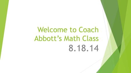 Welcome to Coach Abbott’s Math Class 8.18.14. Focus 1. - 72 + (-54) = 2. -3.5 – (-7.9) = 3. 1/2 -3/4 = 4. 62 –(+23) + (-27) –(-18) = 5. Give an example.