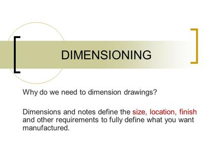DIMENSIONING Why do we need to dimension drawings?