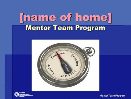 Mentor Team Program [name of home] Mentor Team Program [name of home] Mentor Team Program.