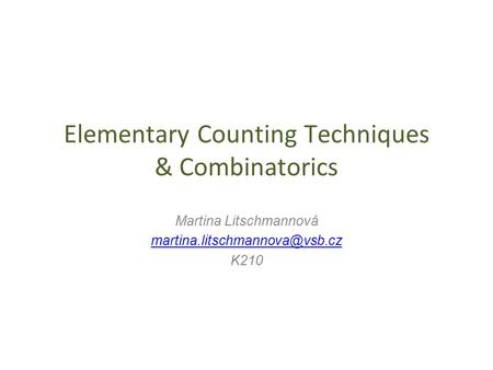 Elementary Counting Techniques & Combinatorics Martina Litschmannová K210.
