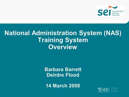 National Administration System (NAS) Training System Overview Barbara Barrett Deirdre Flood 14 March 2008.
