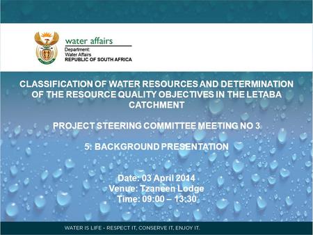 CLASSIFICATION OF WATER RESOURCES AND DETERMINATION OF THE RESOURCE QUALITY OBJECTIVES IN THE LETABA CATCHMENT PROJECT STEERING COMMITTEE MEETING NO 3.