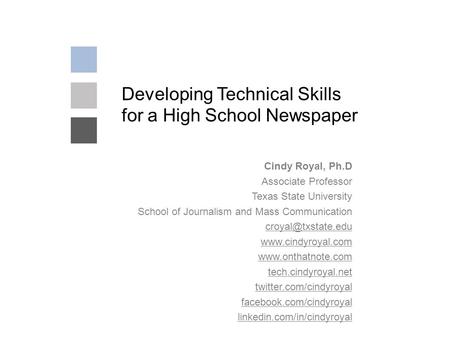 Developing Technical Skills for a High School Newspaper Cindy Royal, Ph.D Associate Professor Texas State University School of Journalism and Mass Communication.