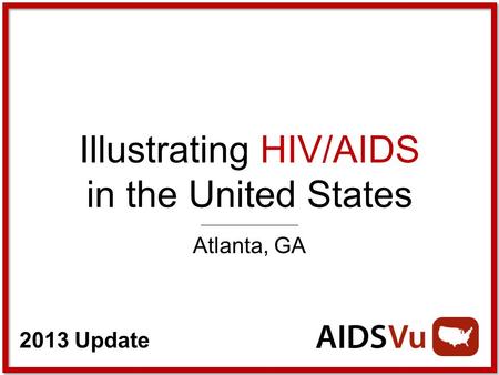 2013 Update Illustrating HIV/AIDS in the United States Atlanta, GA.