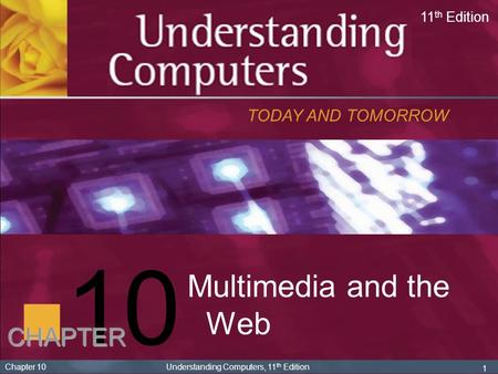10 Multimedia and the Web CHAPTER TODAY AND TOMORROW 11th Edition