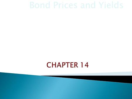 Bond Prices and Yields. Objectives: 1.Analyze the relationship between bond prices and bond yields. 2.Calculate how bond prices will change over time.