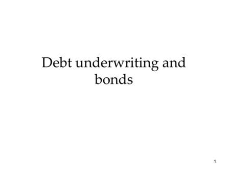 1 Debt underwriting and bonds. 2 A bond is an instrument issued for a period of more than one year with the purpose of raising capital by borrowing Debt.