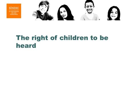 The right of children to be heard. International legal framework The UN Convention on the rights of the child states that all children have the right.