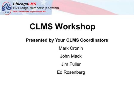 CLMS Workshop Presented by Your CLMS Coordinators Mark Cronin John Mack Jim Fuller Ed Rosenberg.