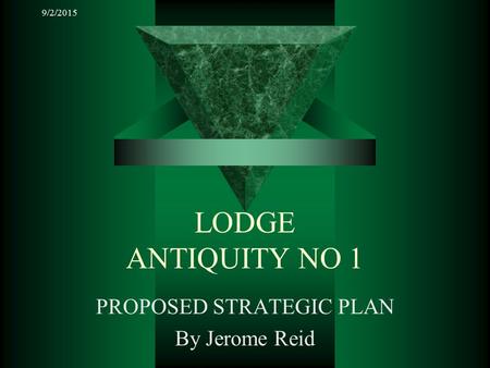 9/2/2015 LODGE ANTIQUITY NO 1 PROPOSED STRATEGIC PLAN By Jerome Reid.