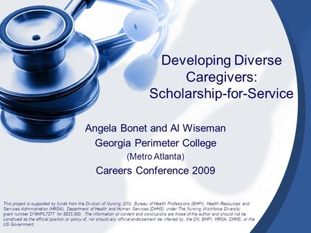 Developing Diverse Caregivers: Scholarship-for-Service Angela Bonet and Al Wiseman Georgia Perimeter College (Metro Atlanta) Careers Conference 2009 This.