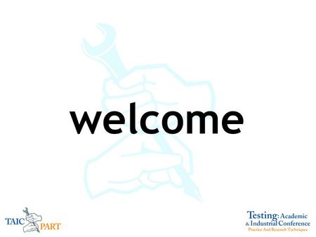 Welcome. Welcome TAIC PART history and future Cumberland Lodge Attendees Thanks Phil McMinn will talk about the program.