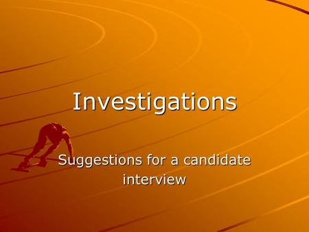 Investigations Suggestions for a candidate interview.