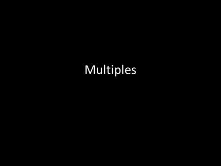 Multiples. What are Multiples? A list of multiples for a particular number are that number’s times table.