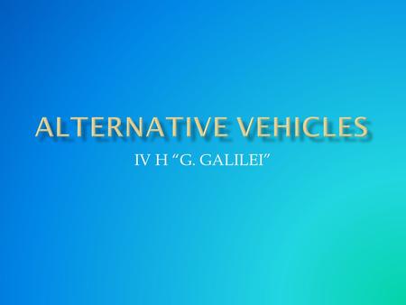 IV H “G. GALILEI”. How do conventional petrol-powered vehicles impact the environment? What role do they play in the production of greenhouse gases? How.