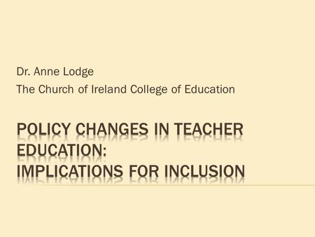 Dr. Anne Lodge The Church of Ireland College of Education.