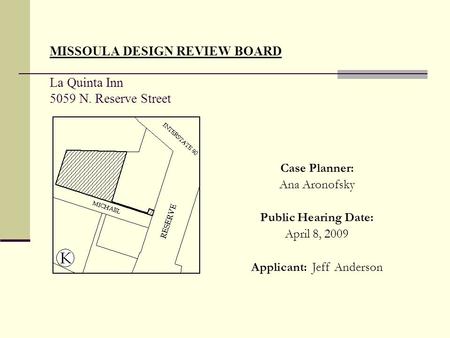 MISSOULA DESIGN REVIEW BOARD La Quinta Inn 5059 N. Reserve Street Case Planner: Ana Aronofsky Public Hearing Date: April 8, 2009 Applicant: Jeff Anderson.