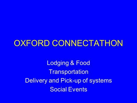 OXFORD CONNECTATHON Lodging & Food Transportation Delivery and Pick-up of systems Social Events.