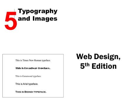 Web Design, 5 th Edition 5 Typography and Images.