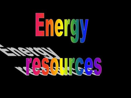 Energy resources.