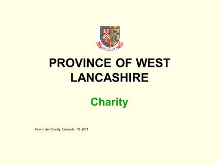 PROVINCE OF WEST LANCASHIRE Charity Provincial Charity Stewards 09 -2011.