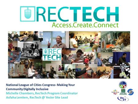 National League of Cities Congress- Making Your Community Digitally Inclusive Michelle Chambers, RecTech Program Coordinator Asfaha Lemlem, Yesler.
