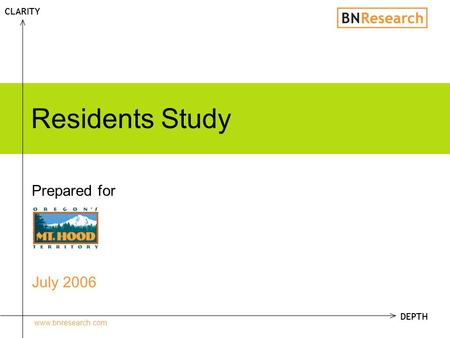 Www.bnresearch.com Residents Study July 2006 Prepared for CLARITY DEPTH.